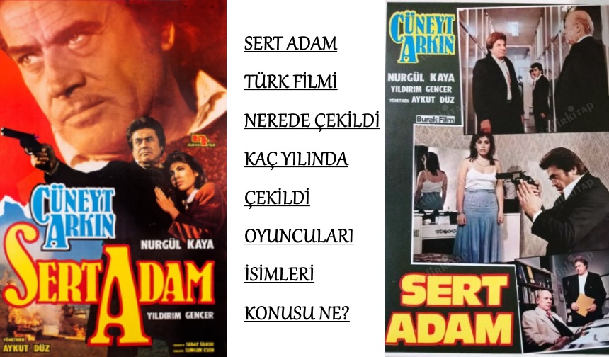 Sert Adam filmi nerede çekildi kaç yılında çekildi oyuncuları isimleri