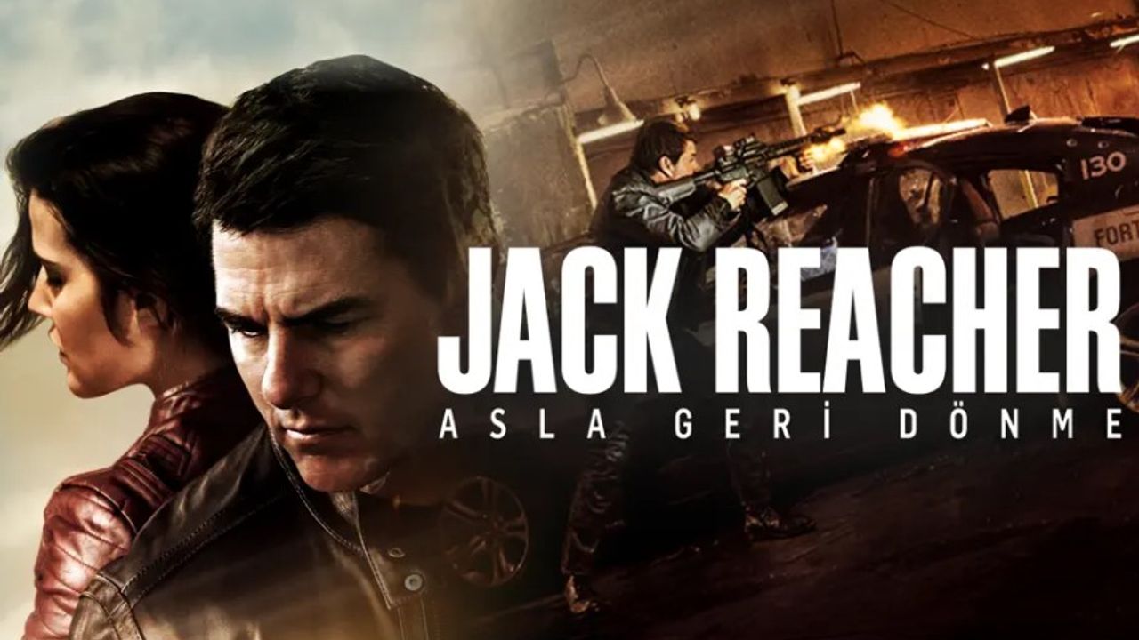Jack Reacher Asla Geri Dönme ne zaman çekildi hangi kanalda oynuyor oyuncuları isimleri