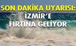 Meteoroloji'den son dakika uyarısı: İzmir'e fırtına geliyor