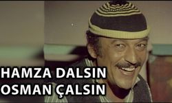 Hamza Dalsın Osman Çalsın filmi nerede çekildi şarkıları kim söylüyor hangi kanalda oynuyor konusu ne?