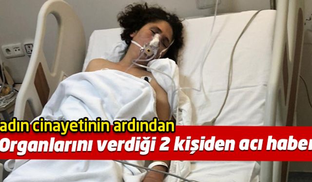 Filiz Tekin'in organlarının bağışlandığı Münire İnanç ve Arife Aykut hayatını kaybetti