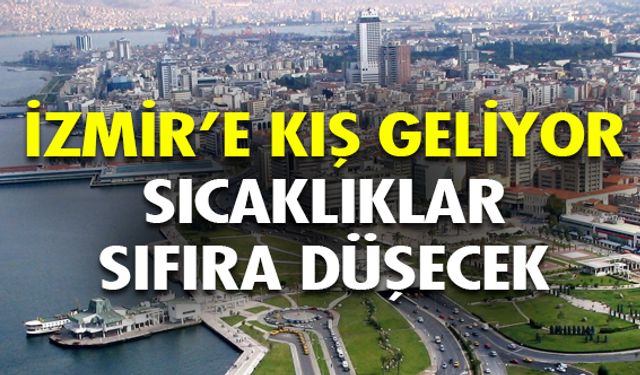 İzmir'e kış geliyor, sıcaklık sıfıra düşecek! İzmir hava durumu