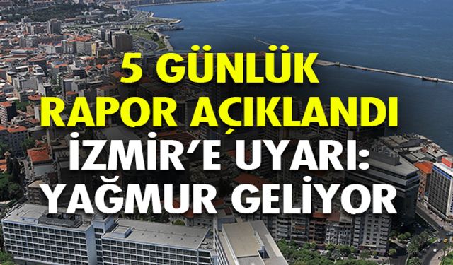 Yağmur geliyor! İzmir 5 günlük hava durumu raporu açıklandı