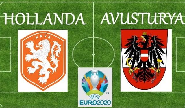 Hollanda Avusturya maçı nerede oynanacak hangi kanalda saat kaçta başlayacak canlı izle