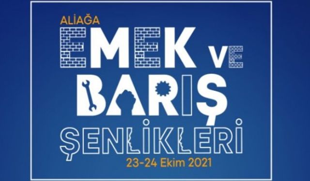 İzmir Aliağa Emek ve Barış Şenlikleri 2021 programı başlıyor