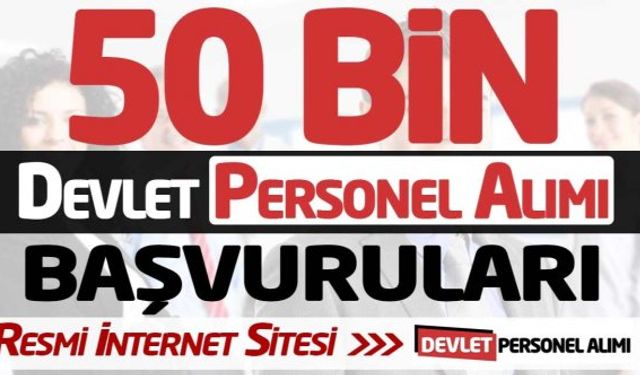 50 Bin Devlet Personel Alımı Başvuruları! İşte Resmi İnternet Sitesi