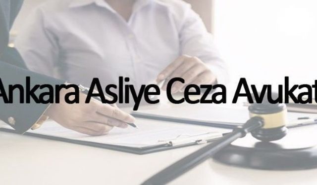 Ankara Asliye Ceza Avukatı