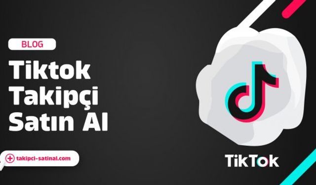 Tiktok Takipçi Satın Al