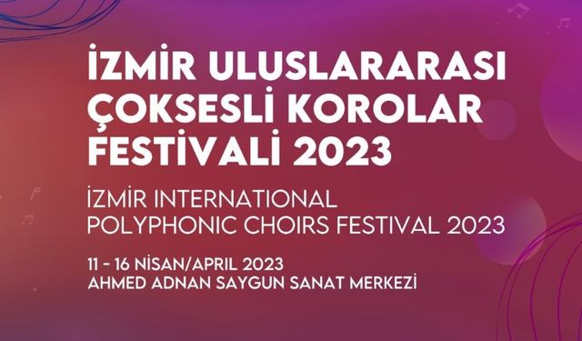 İzmir Uluslararası Çoksesli Korolar Festivali 2023 başlıyor