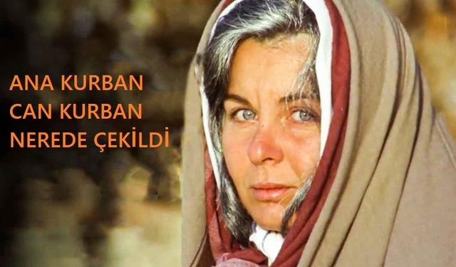 Ana Kurban Can Kurban filmi nerede çekildi kaç yılında çekildi oyuncuları isimleri konusu ne?