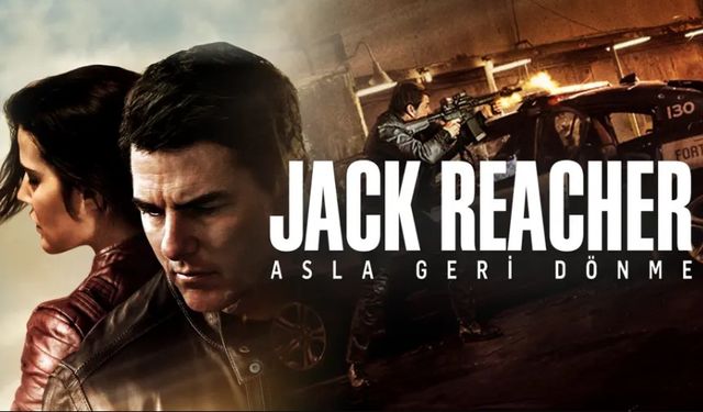 Jack Reacher Asla Geri Dönme ne zaman çekildi hangi kanalda oynuyor oyuncuları isimleri