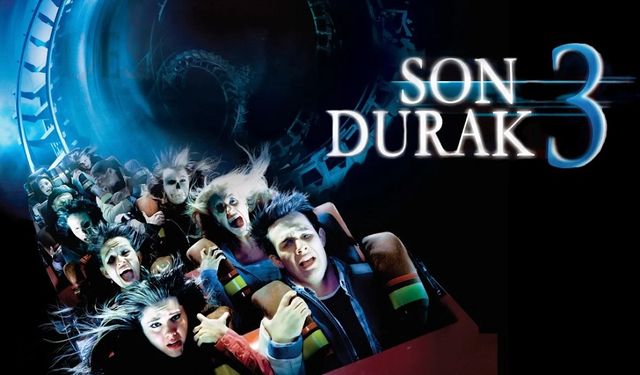 Son Durak 3 filmi ne zaman çekildi oyuncu kadrosu karakterleri hangi kanalda oynuyor?