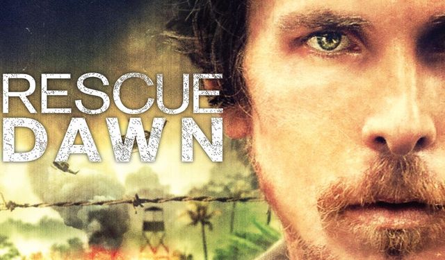 Rescue Dawn Şafak Harekatı filmi nerede çekildi hangi kanalda oynuyor konusu oyuncu kadrosu