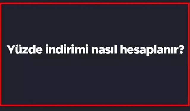 İndirim Hesaplama Nedir? Nasıl Yapılır? Tüm Yöntemler ve Detaylar