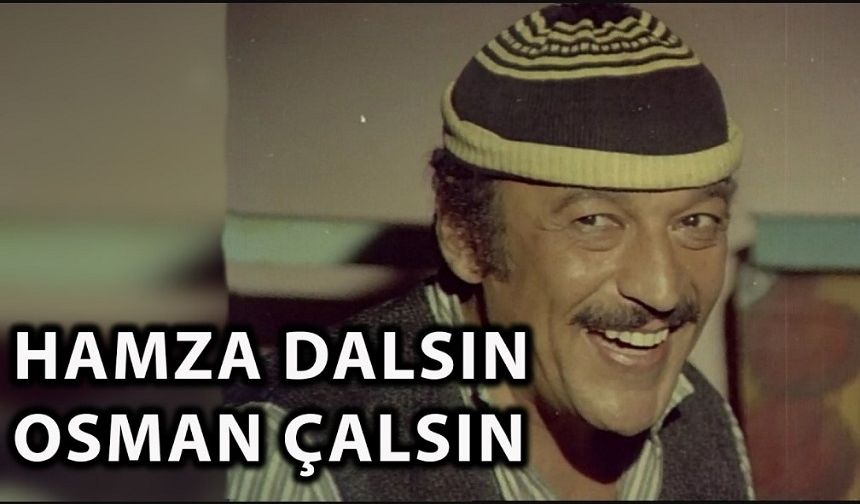 Hamza Dalsın Osman Çalsın filmi nerede çekildi şarkıları kim söylüyor hangi kanalda oynuyor konusu ne?