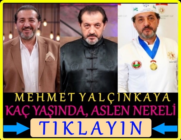 mehmet yalçınkaya şef kimdir aslen nereli